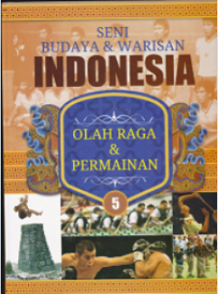 Seni Budaya & Warisan Indonesia 5: Olah Raga & Permainan